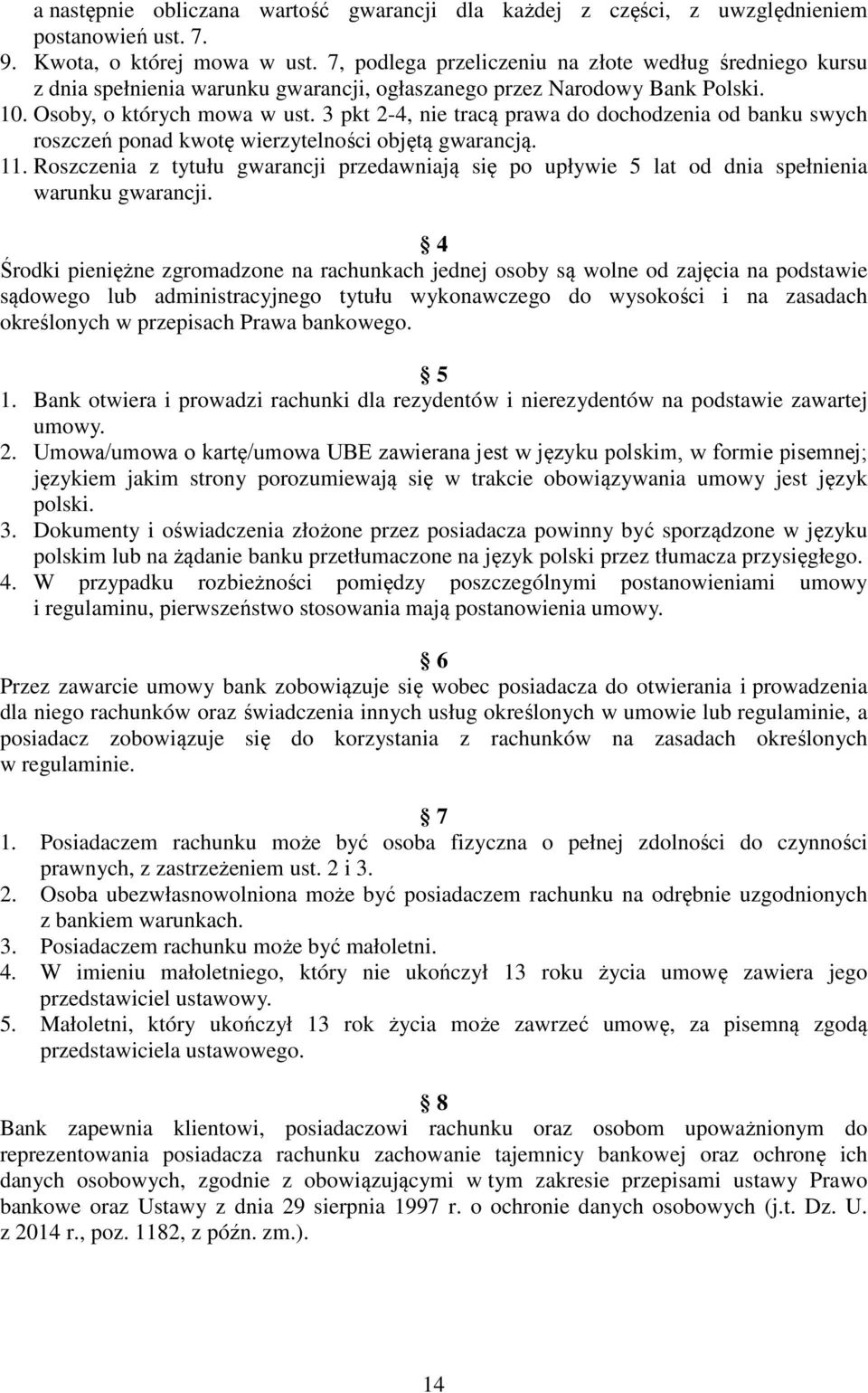 3 pkt 2-4, nie tracą prawa do dochodzenia od banku swych roszczeń ponad kwotę wierzytelności objętą gwarancją. 11.