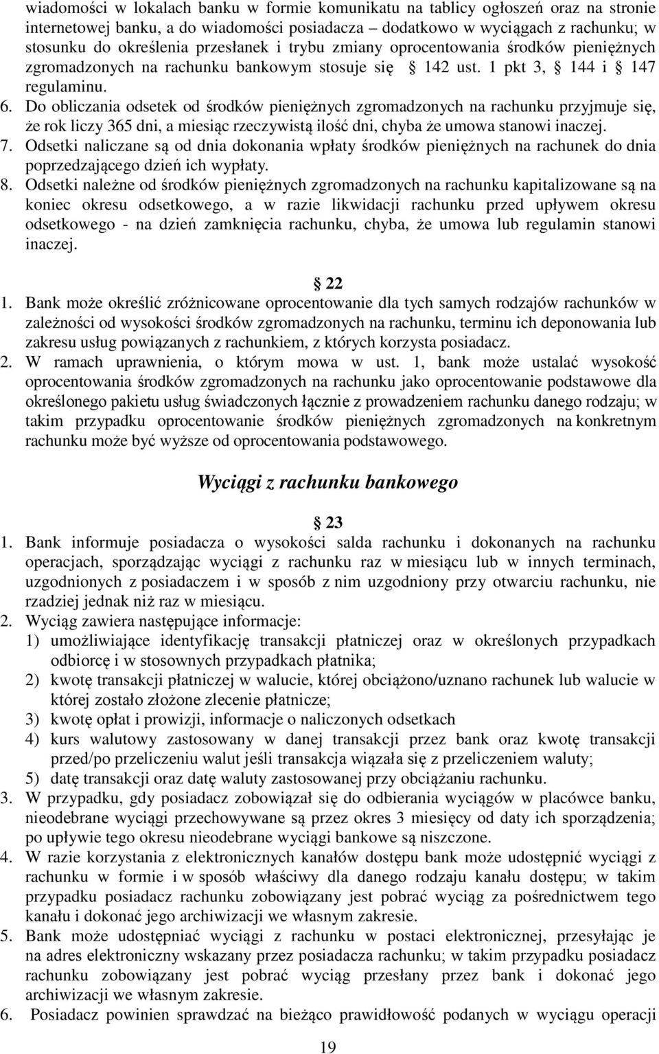 Do obliczania odsetek od środków pieniężnych zgromadzonych na rachunku przyjmuje się, że rok liczy 365 dni, a miesiąc rzeczywistą ilość dni, chyba że umowa stanowi inaczej. 7.