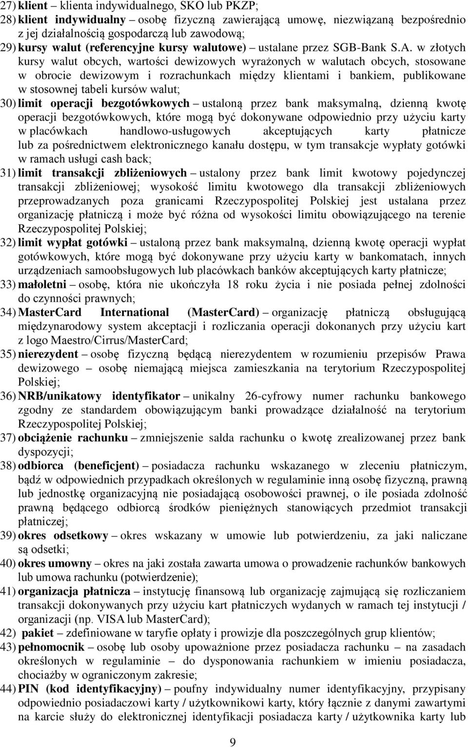 w złotych kursy walut obcych, wartości dewizowych wyrażonych w walutach obcych, stosowane w obrocie dewizowym i rozrachunkach między klientami i bankiem, publikowane w stosownej tabeli kursów walut;