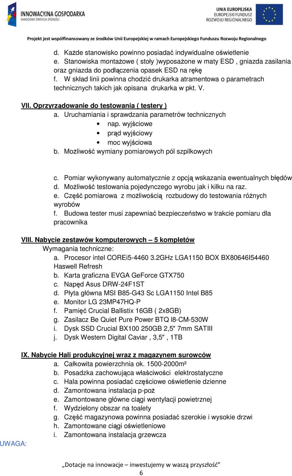 Uruchamiania i sprawdzania parametrów technicznych nap. wyjściowe prąd wyjściowy moc wyjściowa b. Możliwość wymiany pomiarowych pól szpilkowych c.