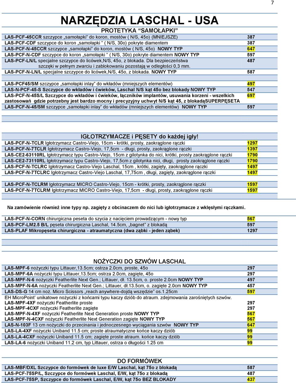 licówek,n/s, 45o, z blokada. Dla bezpieczeństwa 487 szczęki w pełnym zwarciu i zablokowaniu pozostają w odległości 0,3 mm. LAS-PCF-N-LN/L specjalne szczypce do licówek,n/s, 45o, z blokada.