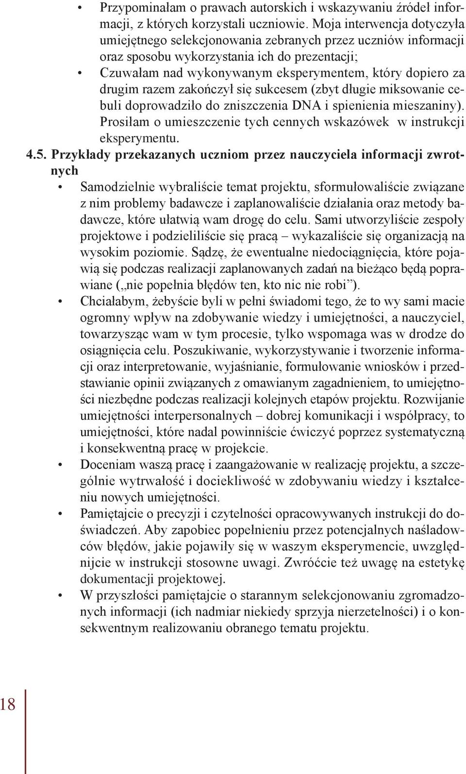 drugim razem zakończył się sukcesem (zbyt długie miksowanie cebuli doprowadziło do zniszczenia DNA i spienienia mieszaniny). Prosiłam o umieszczenie tych cennych wskazówek w instrukcji eksperymentu.