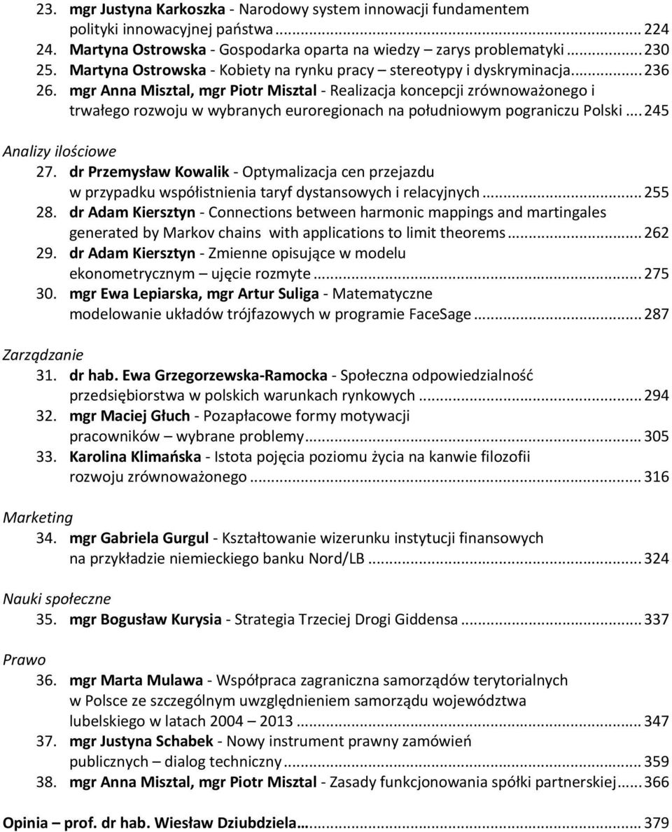 mgr Anna Misztal, mgr Piotr Misztal Realizacja koncepcji zrównoważonego i trwałego rozwoju w wybranych euroregionach na południowym pograniczu Polski... 245 Analizy ilościowe 27.