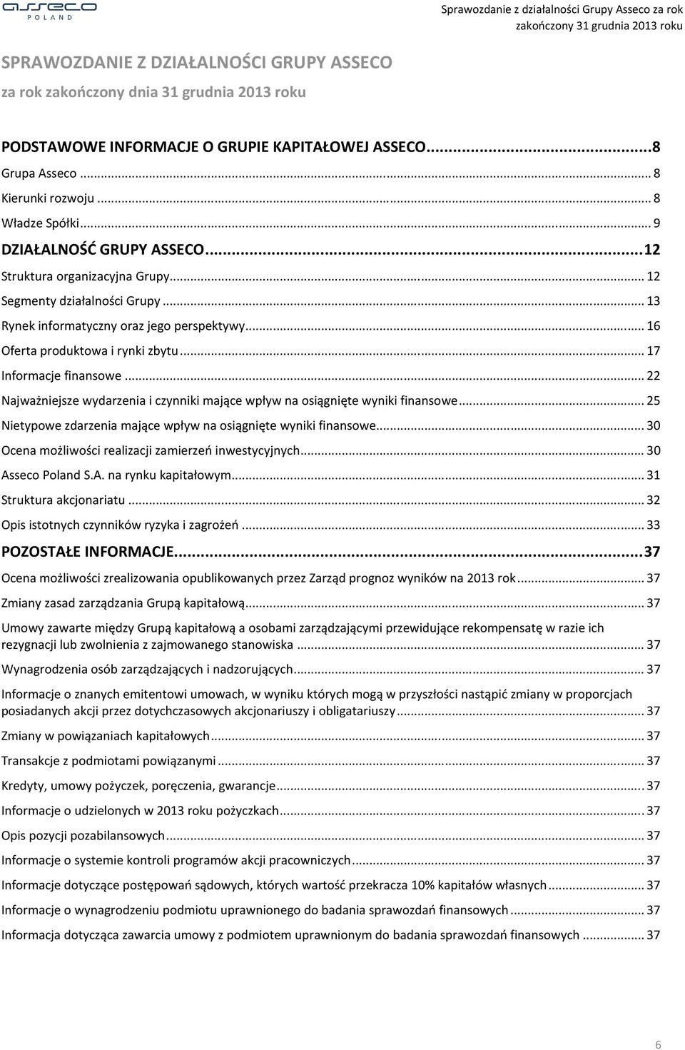 .. 17 Informacje finansowe... 22 Najważniejsze wydarzenia i czynniki mające wpływ na osiągnięte wyniki finansowe... 25 Nietypowe zdarzenia mające wpływ na osiągnięte wyniki finansowe.