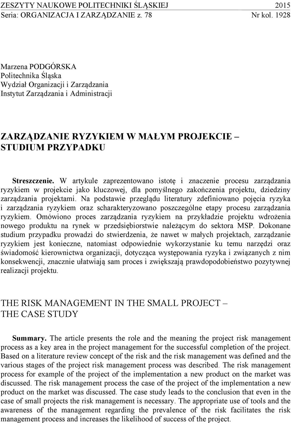 W artykule zaprezentowano istotę i znaczenie procesu zarządzania ryzykiem w projekcie jako kluczowej, dla pomyślnego zakończenia projektu, dziedziny zarządzania projektami.