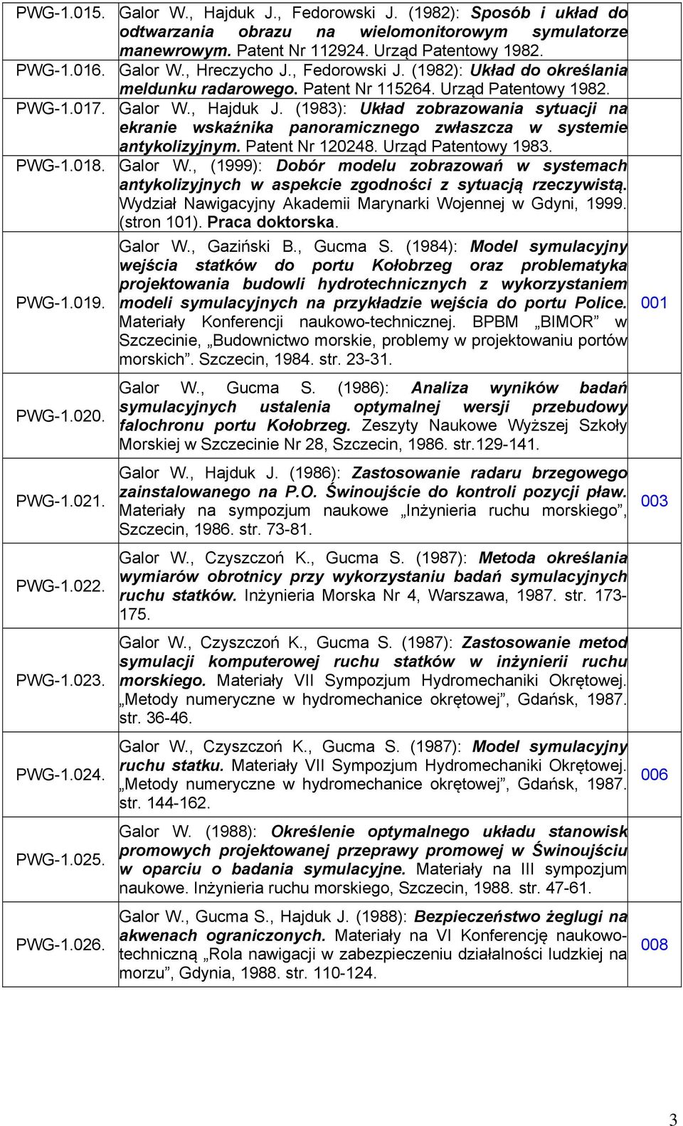 (1982): Układ do określania meldunku radarowego. Patent Nr 115264. Urząd Patentowy 1982. Galor W., Hajduk J.