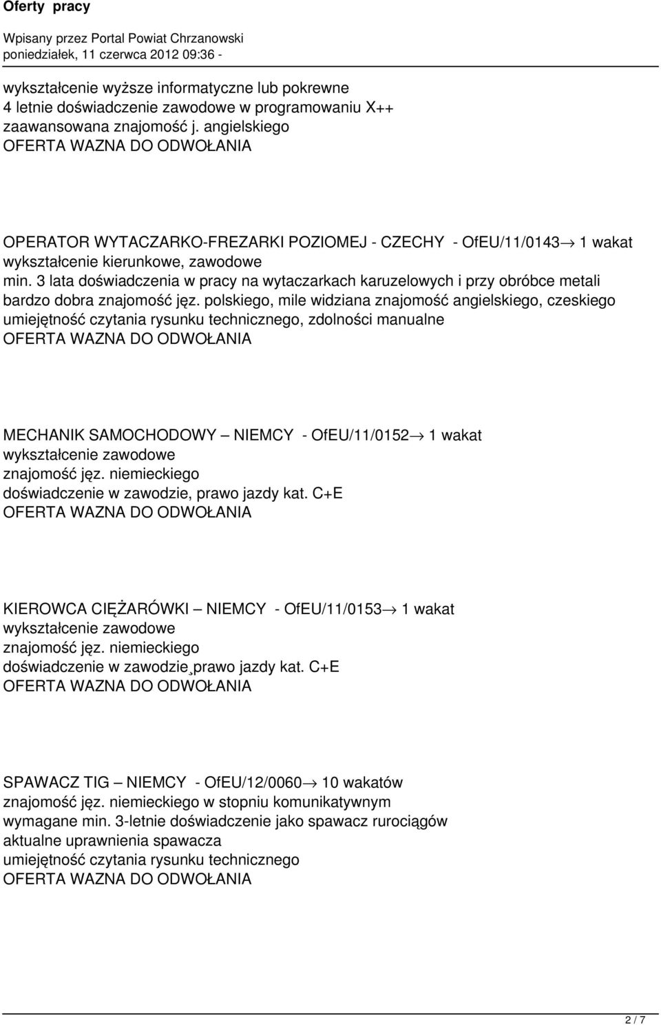 3 lata doświadczenia w pracy na wytaczarkach karuzelowych i przy obróbce metali bardzo dobra znajomość jęz.