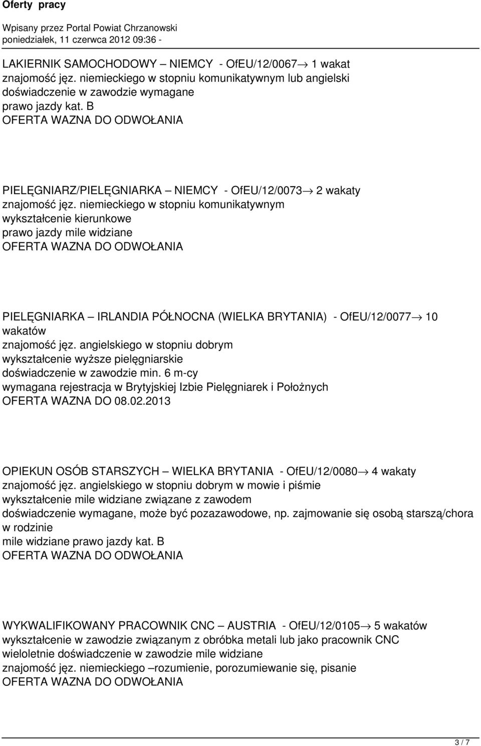 niemieckiego w stopniu komunikatywnym wykształcenie kierunkowe prawo jazdy mile widziane PIELĘGNIARKA IRLANDIA PÓŁNOCNA (WIELKA BRYTANIA) - OfEU/12/0077 10 wakatów znajomość jęz.