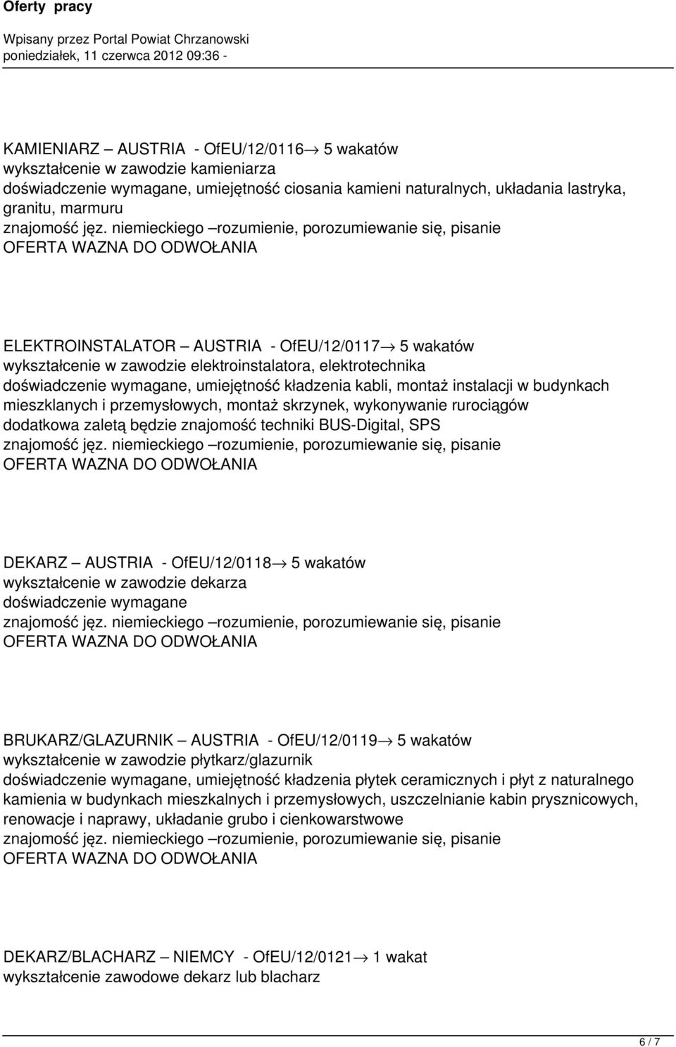 mieszklanych i przemysłowych, montaż skrzynek, wykonywanie rurociągów dodatkowa zaletą będzie znajomość techniki BUS-Digital, SPS DEKARZ AUSTRIA - OfEU/12/0118 5 wakatów wykształcenie w zawodzie