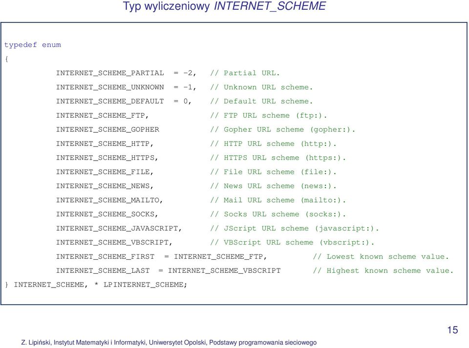 INTERNET_SCHEME_HTTPS, // HTTPS URL scheme (https:). INTERNET_SCHEME_FILE, // File URL scheme (file:). INTERNET_SCHEME_NEWS, // News URL scheme (news:).