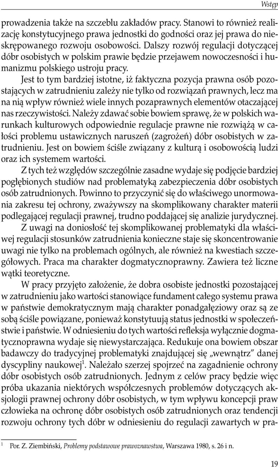 Jest to tym bardziej istotne, iż faktyczna pozycja prawna osób pozostających w zatrudnieniu zależy nie tylko od rozwiązań prawnych, lecz ma na nią wpływ również wiele innych pozaprawnych elementów