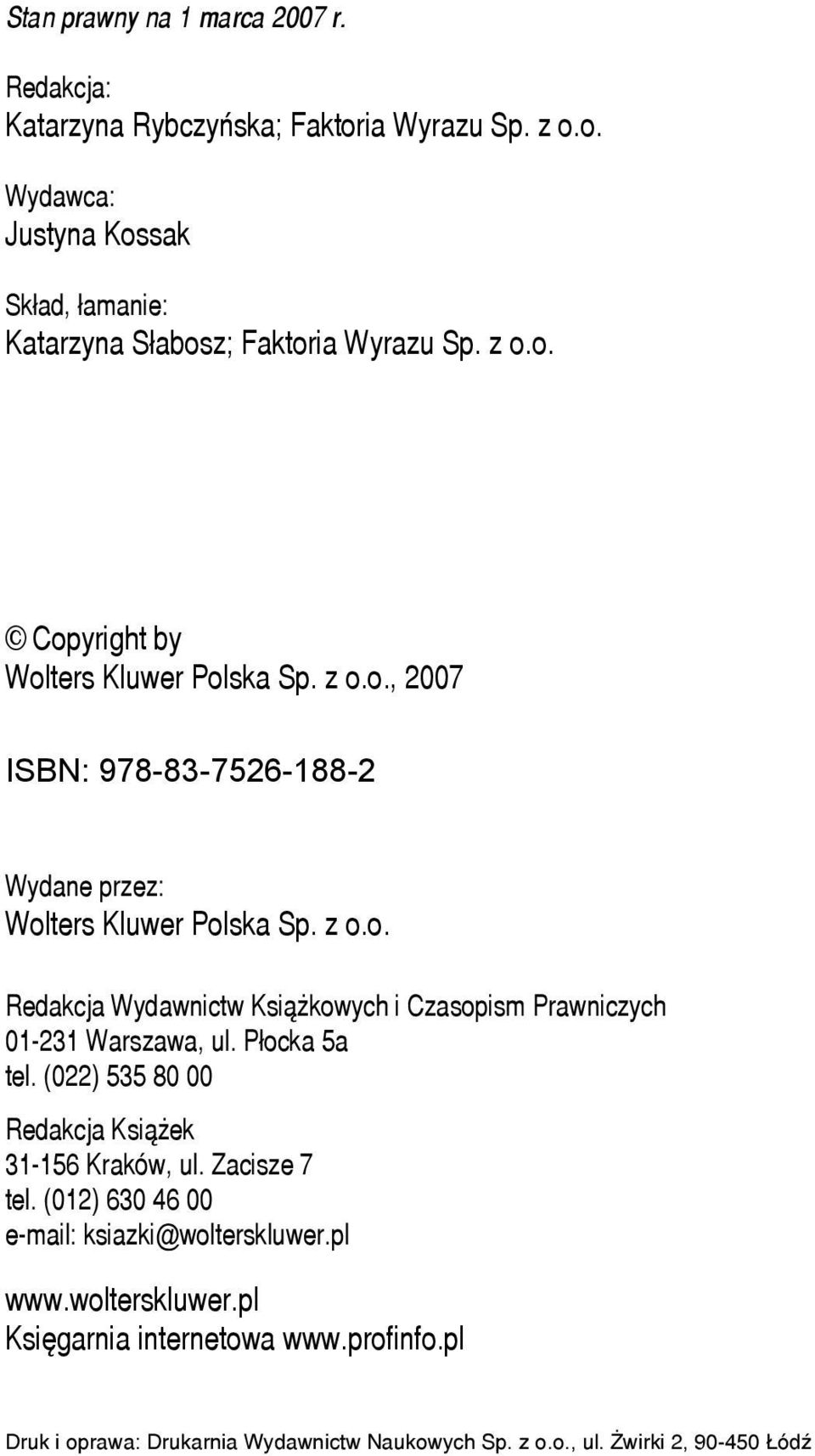 Płocka 5a tel. (022) 535 80 00 Redakcja Książek 31-156 Kraków, ul. Zacisze 7 tel. (012) 630 46 00 e-mail: ksiazki@wolterskluwer.pl www.wolterskluwer.pl Księgarnia internetowa www.