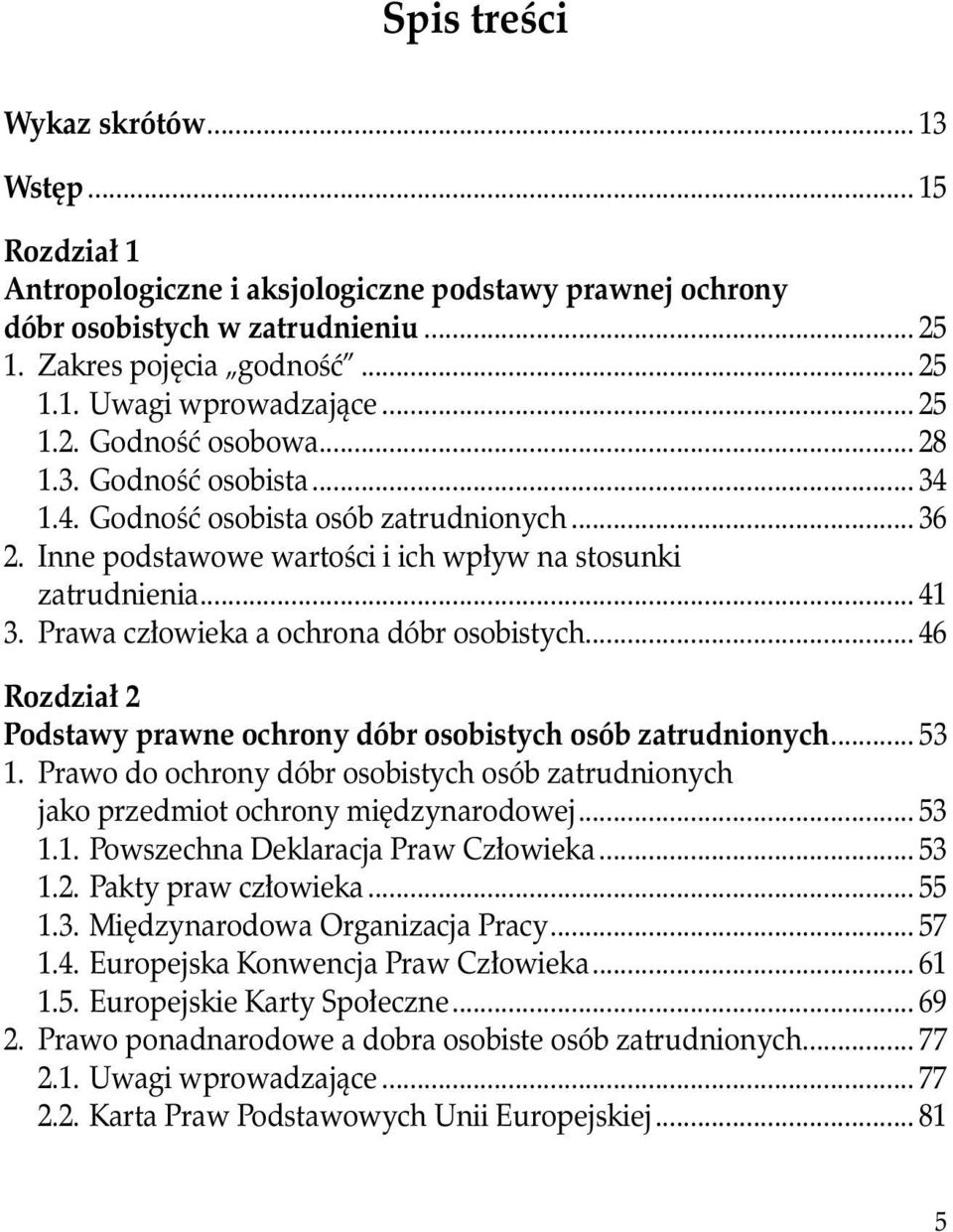 Prawa człowieka a ochrona dóbr osobistych... 46 Rozdział 2 Podstawy prawne ochrony dóbr osobistych osób zatrudnionych... 53 1.