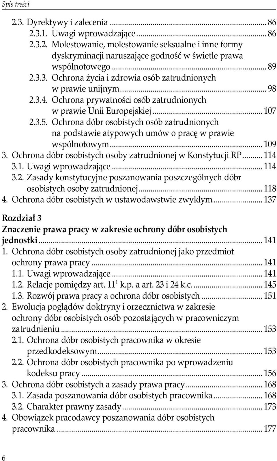 Ochrona dóbr osobistych osób zatrudnionych na podstawie atypowych umów o pracę w prawie wspólnotowym... 109 3. Ochrona dóbr osobistych osoby zatrudnionej w Konstytucji RP... 114 3.1. Uwagi wprowadzające.