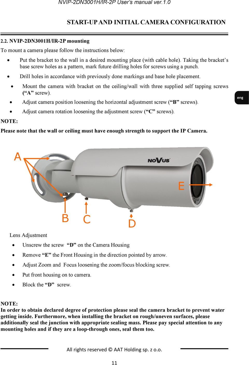 Mount the camera with bracket on the ceiling/wall with three supplied self tapping screws ( A screw). Adjust camera position loosening the horizontal adjustment screw ( B screws).