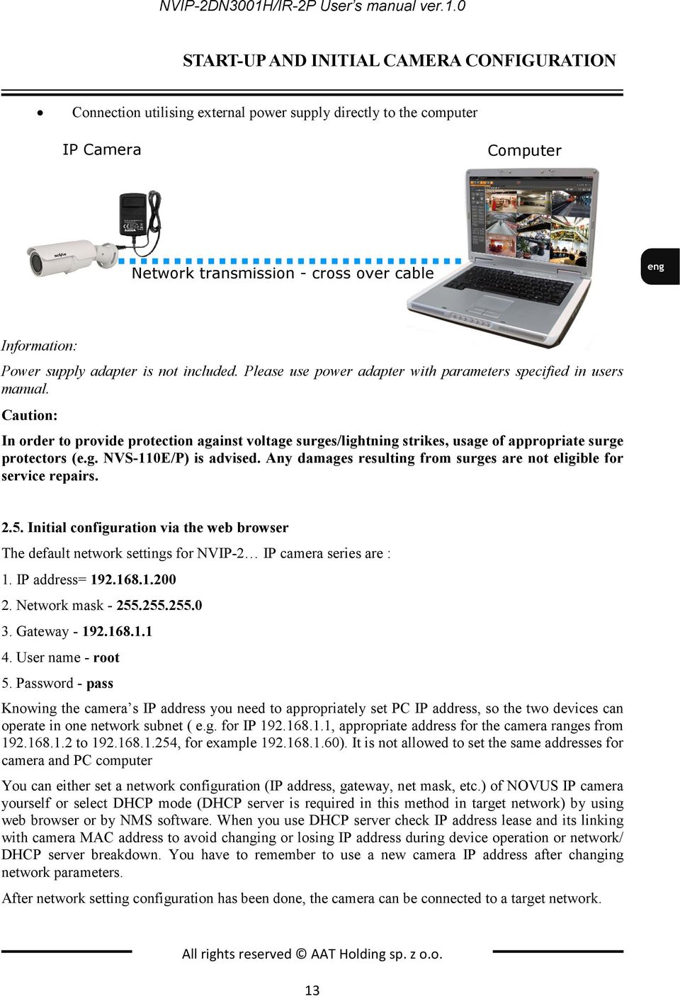 0 START-UP AND INITIAL CAMERA CONFIGURATION Connection utilising external power supply directly to the computer IP Camera Computer Network transmission - cross over cable Information: Power supply