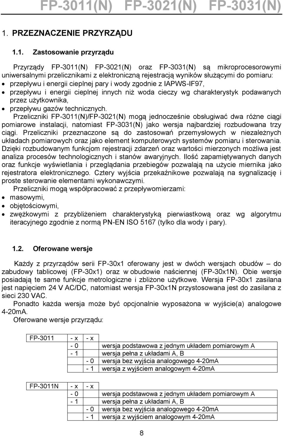 technicznych. Przeliczniki FP-3011(N)/FP-3021(N) mogą jednocześnie obsługiwać dwa różne ciągi pomiarowe instalacji, natomiast FP-3031(N) jako wersja najbardziej rozbudowana trzy ciągi.
