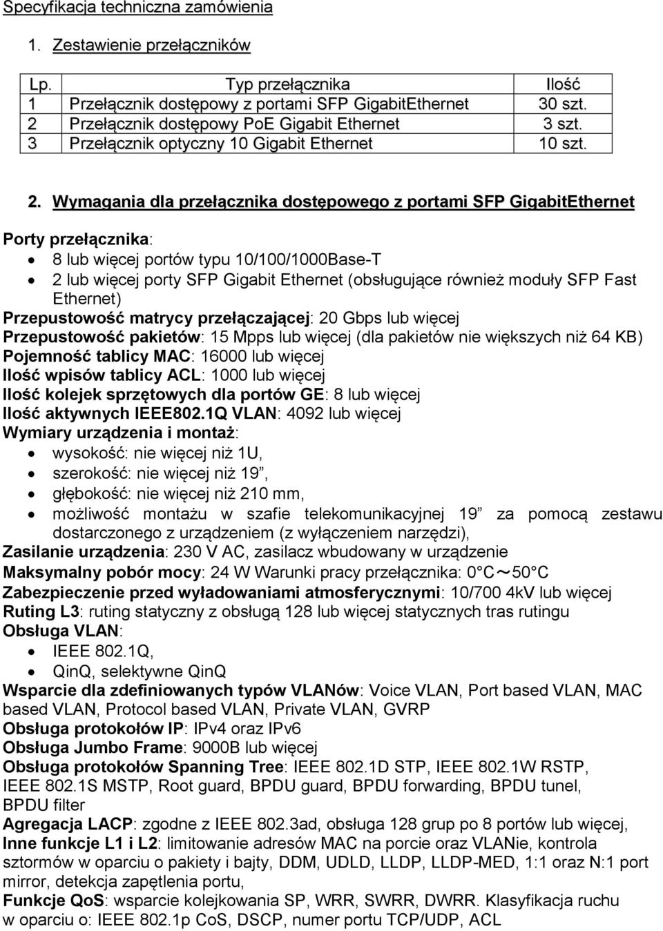 Wymagania dla przełącznika dostępowego z portami SFP GigabitEthernet 8 lub więcej portów typu 10/100/1000Base-T 2 lub więcej porty SFP Gigabit Ethernet (obsługujące również moduły SFP Fast Ethernet)