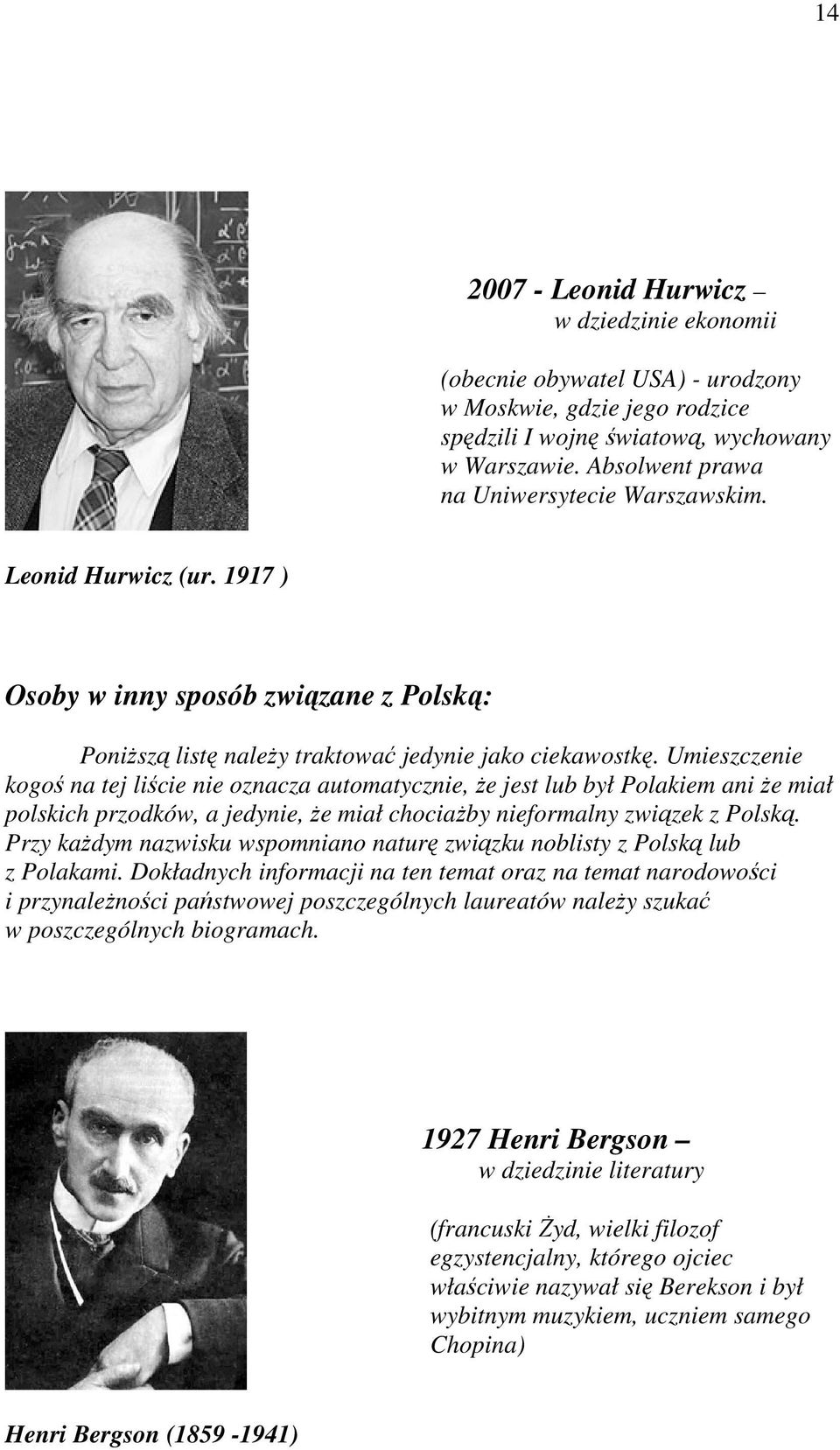 Umieszczenie kogoś na tej liście nie oznacza automatycznie, Ŝe jest lub był Polakiem ani Ŝe miał polskich przodków, a jedynie, Ŝe miał chociaŝby nieformalny związek z Polską.