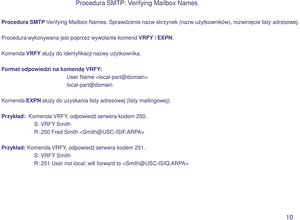 Format odpowiedzi na komendę VRFY: User Name <local-part@domain> local-part@domain Komenda EXPN służy do uzyskania listy adresowej (listy mailingowej).