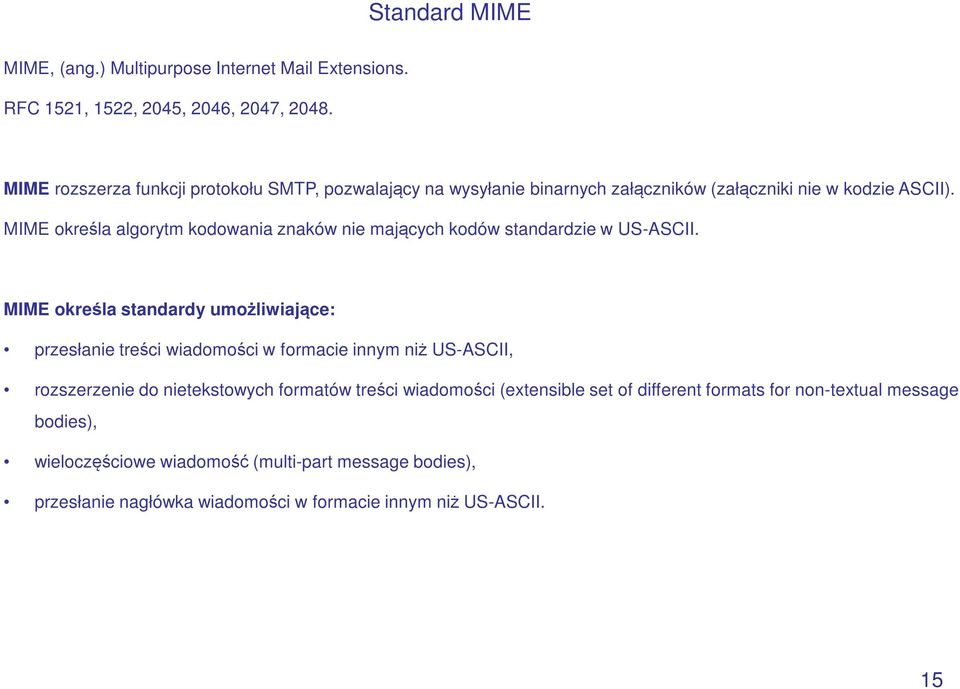 MIME określa algorytm kodowania znaków nie mających kodów standardzie w US-ASCII.