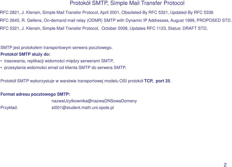 Klensin, Simple Mail Transfer Protocol, October 2008, Updates RFC 1123, Status: DRAFT STD, SMTP jest protokołem transportowym serwera pocztowego.