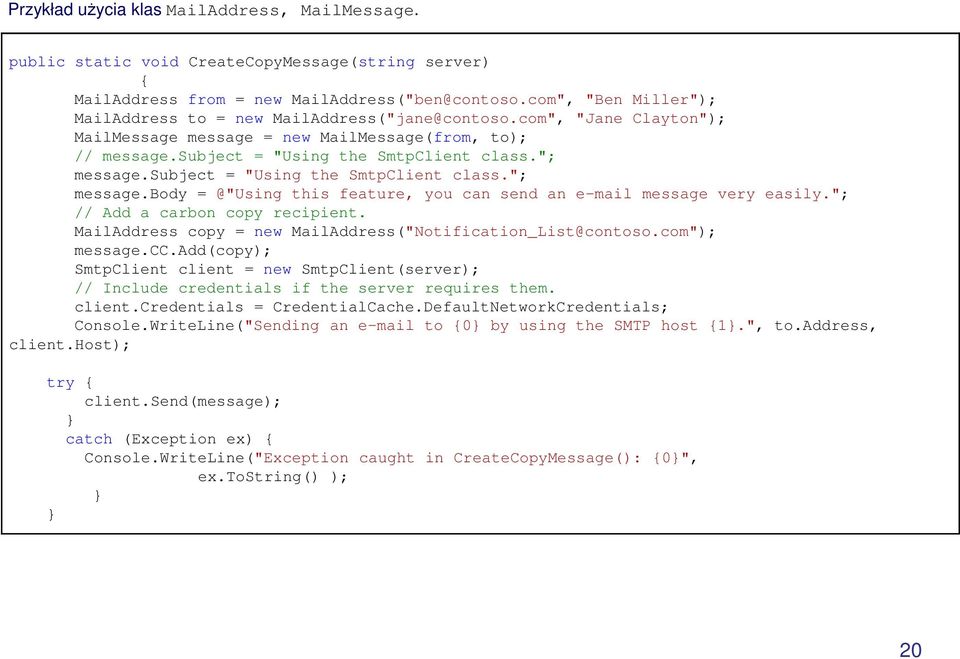 subject = "Using the SmtpClient class."; message.body = @"Using this feature, you can send an e-mail message very easily."; // Add a carbon copy recipient.