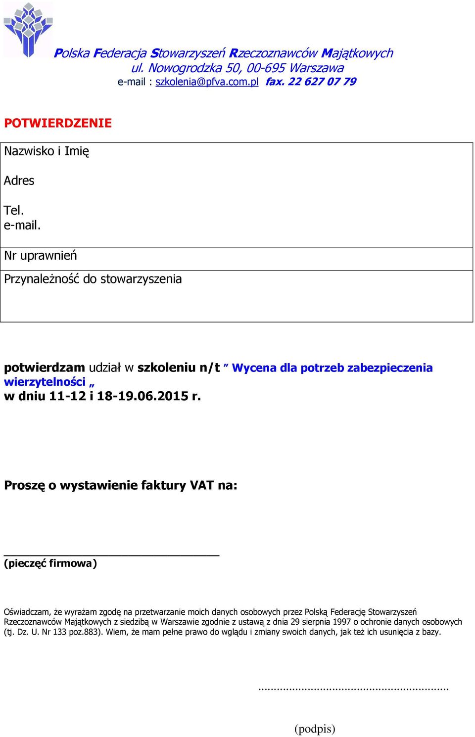 Proszę o wystawienie faktury VAT na: (pieczęć firmowa) Oświadczam, Ŝe wyraŝam zgodę na przetwarzanie moich danych osobowych przez Polską Federację Stowarzyszeń