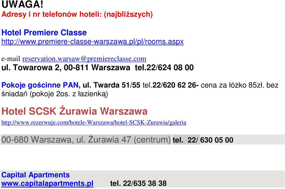 Twarda 51/55 tel.22/620 62 26- cena za łóŝko 85zł. bez śniadań (pokoje 2os. z łazienką) Hotel SCSK śurawia Warszawa http://www.rezerwuje.