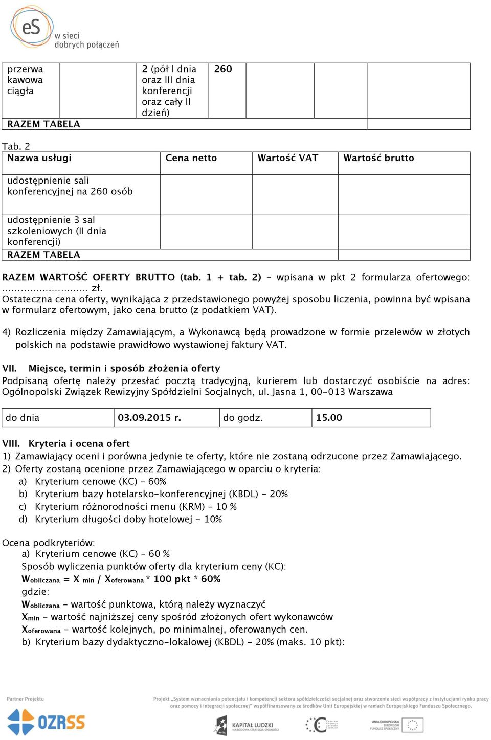 (tab. 1 + tab. 2) - wpisana w pkt 2 formularza ofertowego:. zł.