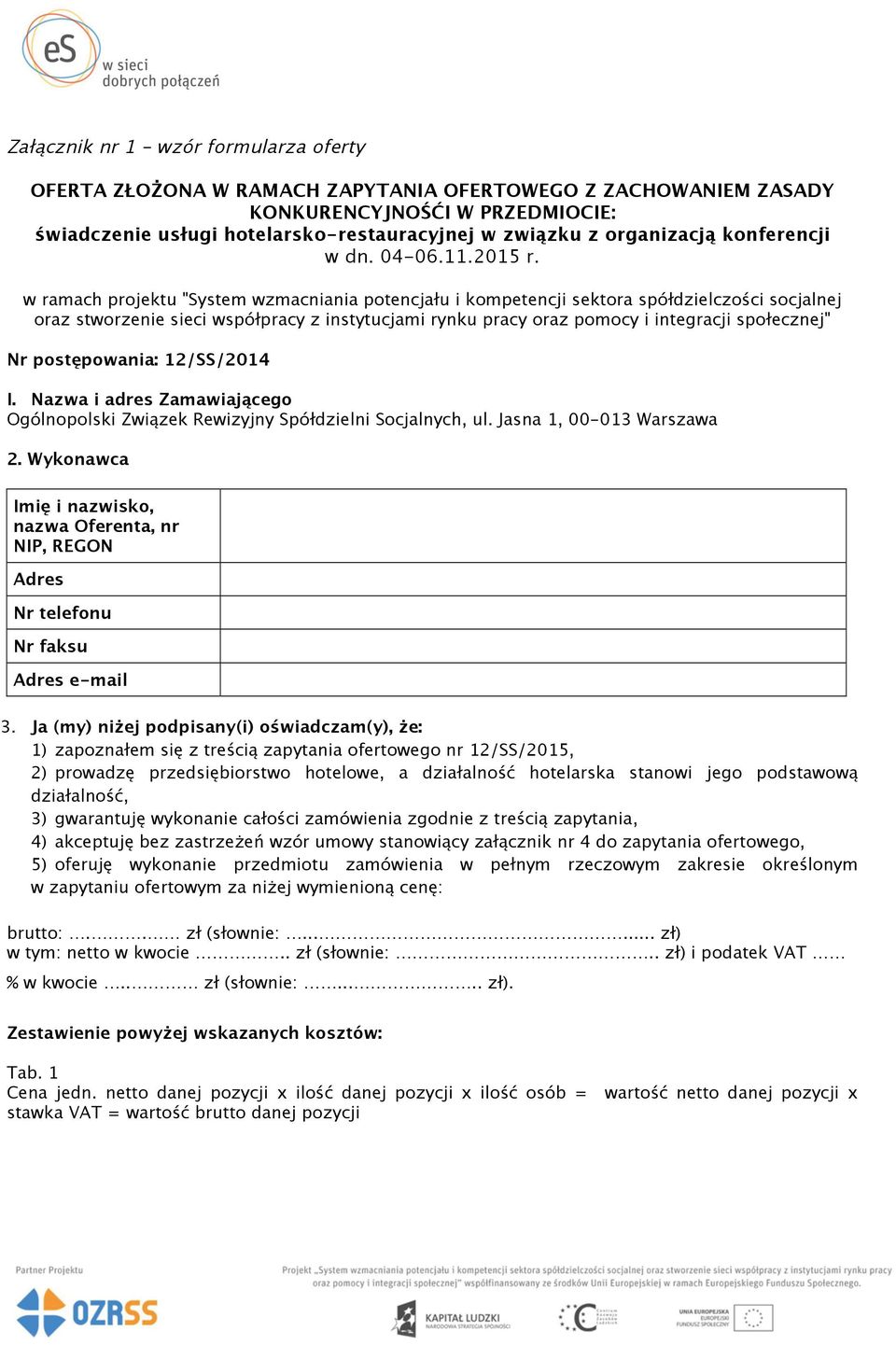 w ramach projektu "System wzmacniania potencjału i kompetencji sektora spółdzielczości socjalnej oraz stworzenie sieci współpracy z instytucjami rynku pracy oraz pomocy i integracji społecznej" Nr