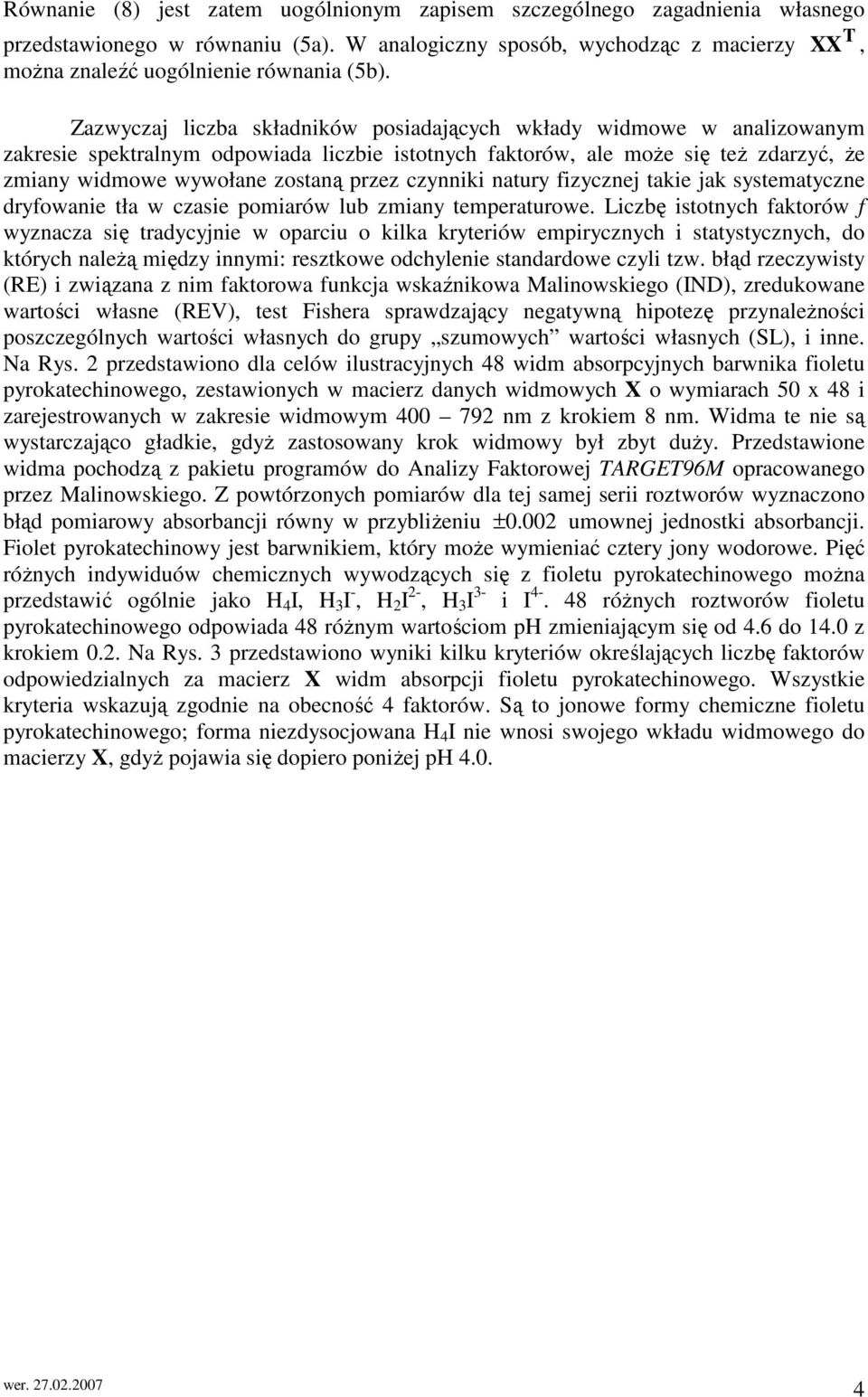 czynniki natury fizycznej takie jak systematyczne dryfowanie tła w czasie pomiarów ub zmiany temperaturowe.