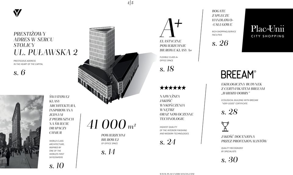 18 światowej klasy architektura, inspirowana jednym z pierwszych na świecie drapaczy chmur world-class architecture, 41 000 m 2 Powierzchni biurowej of office space Najwyższa jakość wykończenia