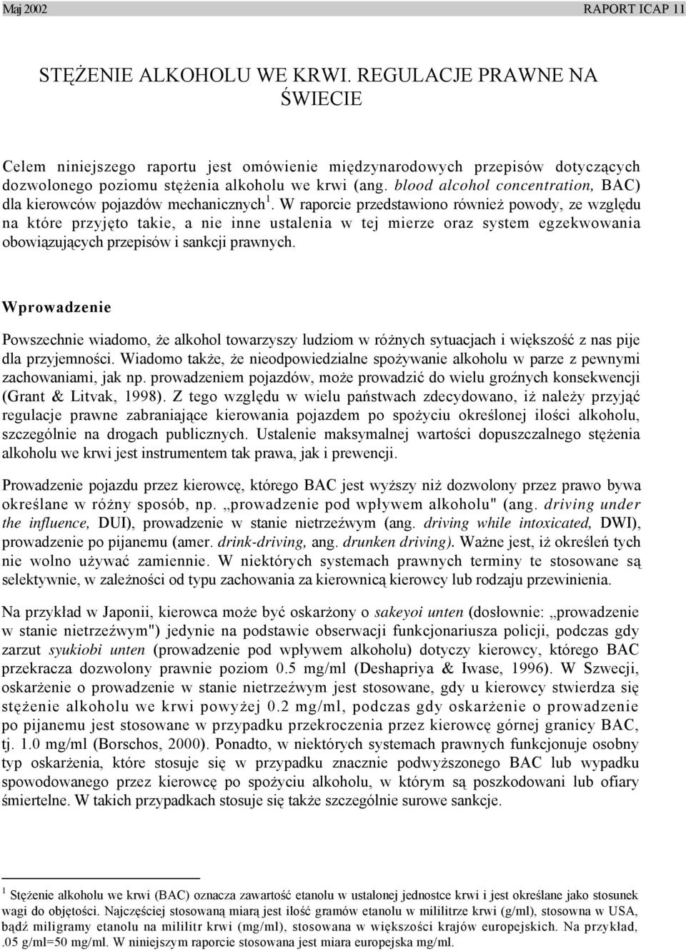 W raporcie przedstawiono również powody, ze względu na które przyjęto takie, a nie inne ustalenia w tej mierze oraz system egzekwowania obowiązujących przepisów i sankcji prawnych.