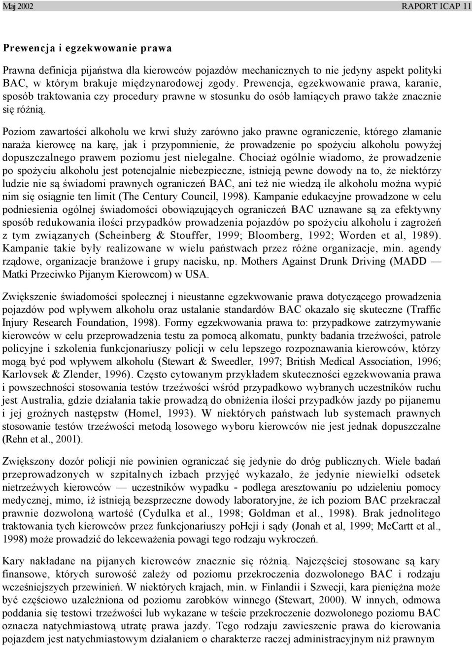 Poziom zawartości alkoholu we krwi służy zarówno jako prawne ograniczenie, którego złamanie naraża kierowcę na karę, jak i przypomnienie, że prowadzenie po spożyciu alkoholu powyżej dopuszczalnego