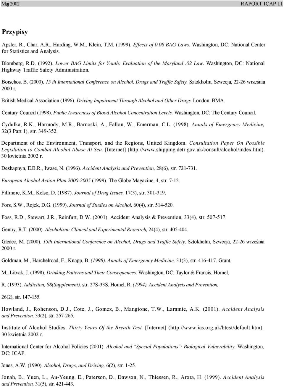 15 th International Conference on Alcohol, Drugs and Traffic Safety, Sztokholm, Szwecja, 22-26 września 2000 r. British Medical Association (1996). Driving Impairment Through Alcohol and Other Drugs.