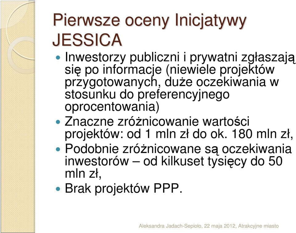 preferencyjnego oprocentowania) Znaczne zróżnicowanie wartości projektów: od 1 mln zł do ok.