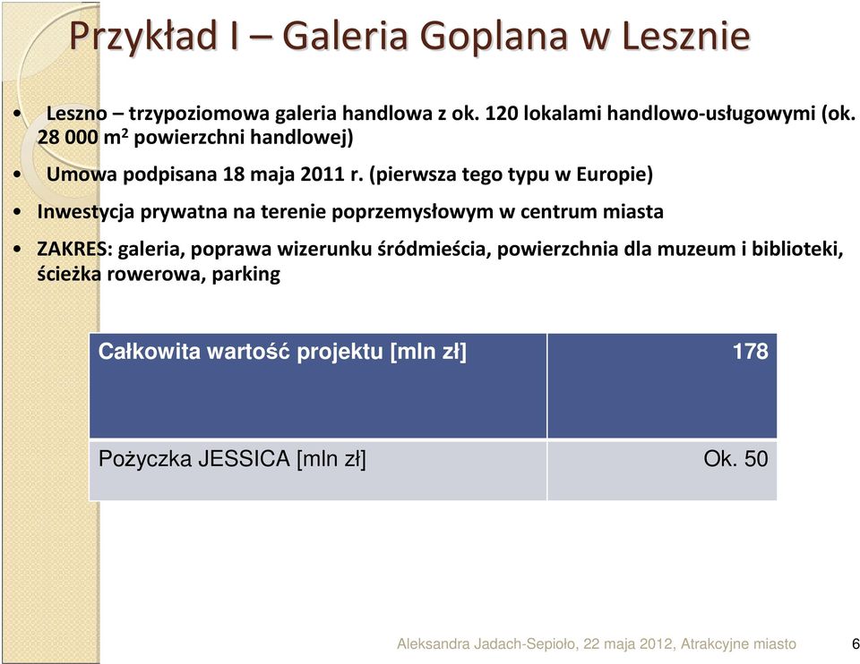 (pierwsza tego typu w Europie) Inwestycja prywatna na terenie poprzemysłowym w centrum miasta ZAKRES: galeria,