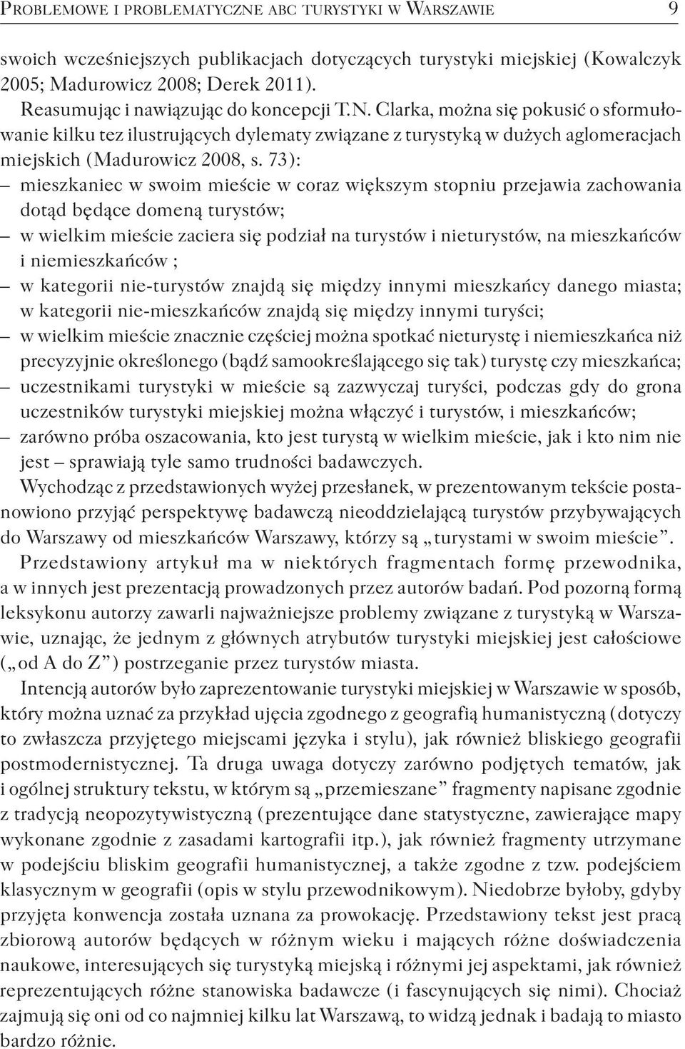 73 ) : mieszkaniec w swoim mieście w coraz większym stopniu przejawia zachowania dotąd będące domeną turystów; w wielkim mieście zaciera się podział na turystów i nieturystów, na mieszkańców i