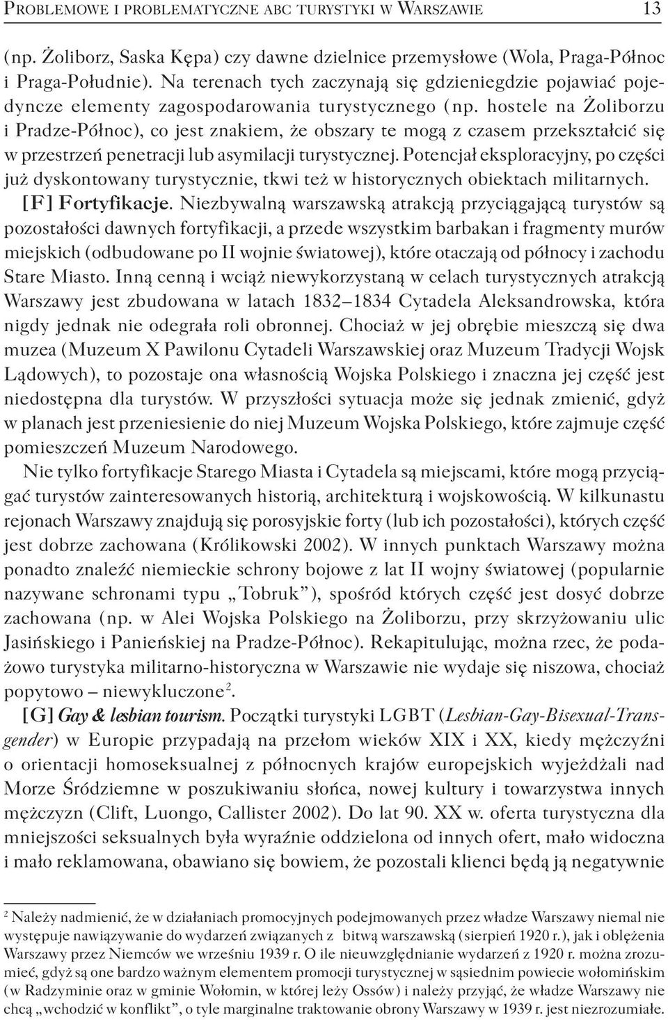 hostele na Żoliborzu i Pradze-Północ ), co jest znakiem, że obszary te mogą z czasem przekształcić się w przestrzeń penetracji lub asymilacji turystycznej.