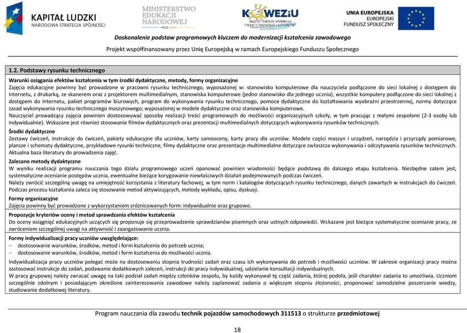 wyposażonej w: stanowisko komputerowe dla nauczyciela podłączone do sieci lokalnej z dostępem do Internetu, z drukarką, ze skanerem oraz z projektorem multimedialnym, stanowiska komputerowe (jedno