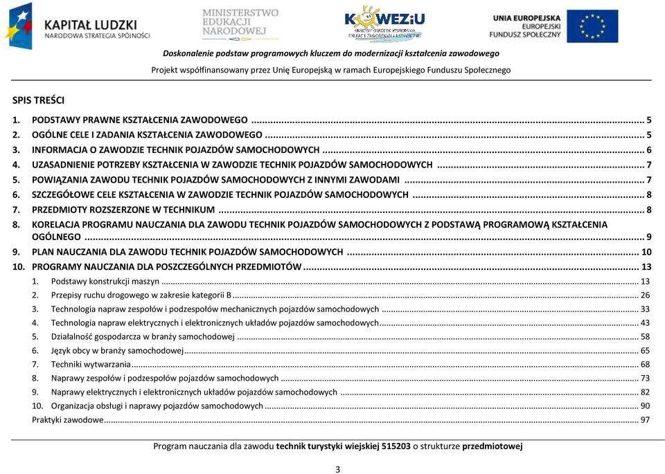 .. 7 6. SZZEGÓŁOWE ELE KSZTAŁENIA W ZAWODZIE TEHNIK OJAZDÓW SAMOHODOWYH... 8 7. RZEDMIOTY ROZSZERZONE W TEHNIKUM... 8 8.