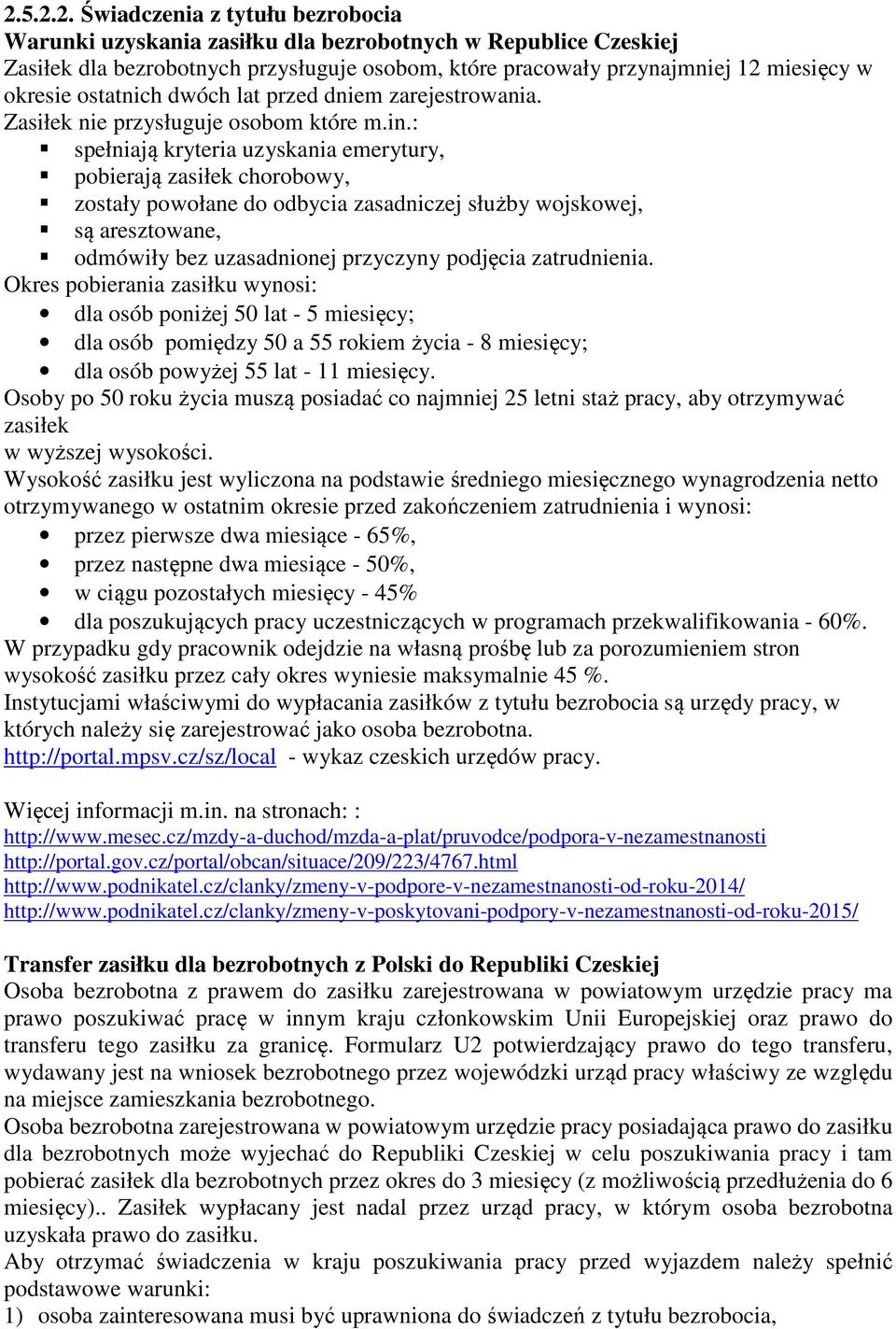 : spełniają kryteria uzyskania emerytury, pobierają zasiłek chorobowy, zostały powołane do odbycia zasadniczej służby wojskowej, są aresztowane, odmówiły bez uzasadnionej przyczyny podjęcia