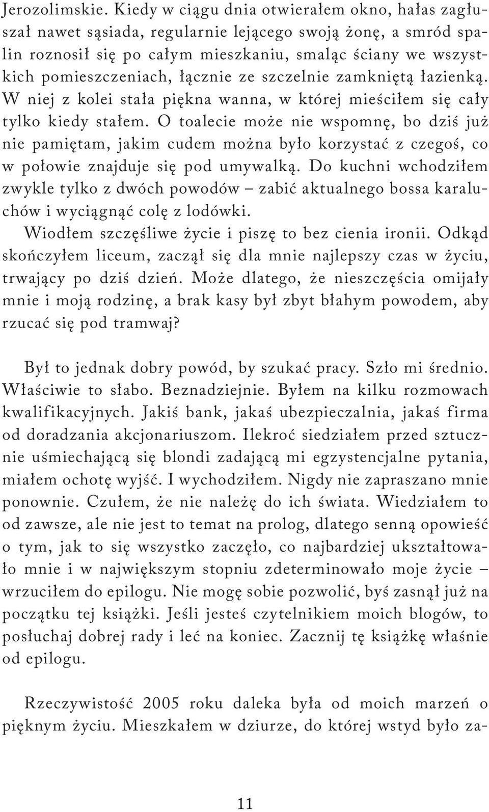 łącznie ze szczelnie zamkniętą łazienką. W niej z kolei stała piękna wanna, w której mieściłem się cały tylko kiedy stałem.