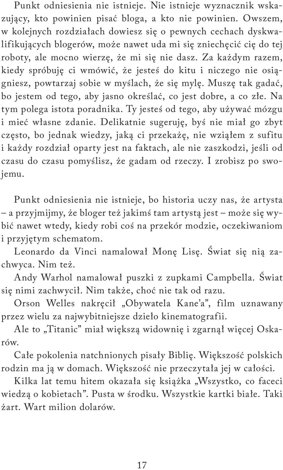 Za każdym razem, kiedy spróbuję ci wmówić, że jesteś do kitu i niczego nie osiągniesz, powtarzaj sobie w myślach, że się mylę.