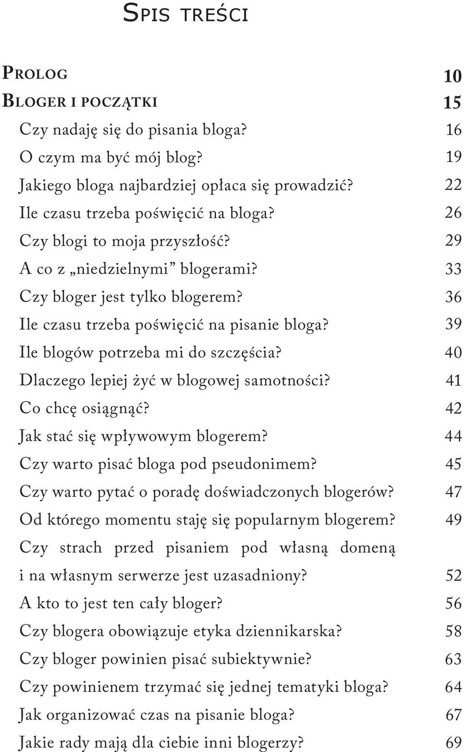 Dlaczego lepiej żyć w blogowej samotności? Co chcę osiągnąć? Jak stać się wpływowym blogerem? Czy warto pisać bloga pod pseudonimem? Czy warto pytać o poradę doświadczonych blogerów?