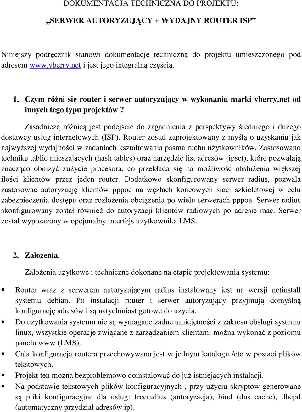 Zasadniczą różnicą jest podejście do zagadnienia z perspektywy średniego i dużego dostawcy usług internetowych (ISP).