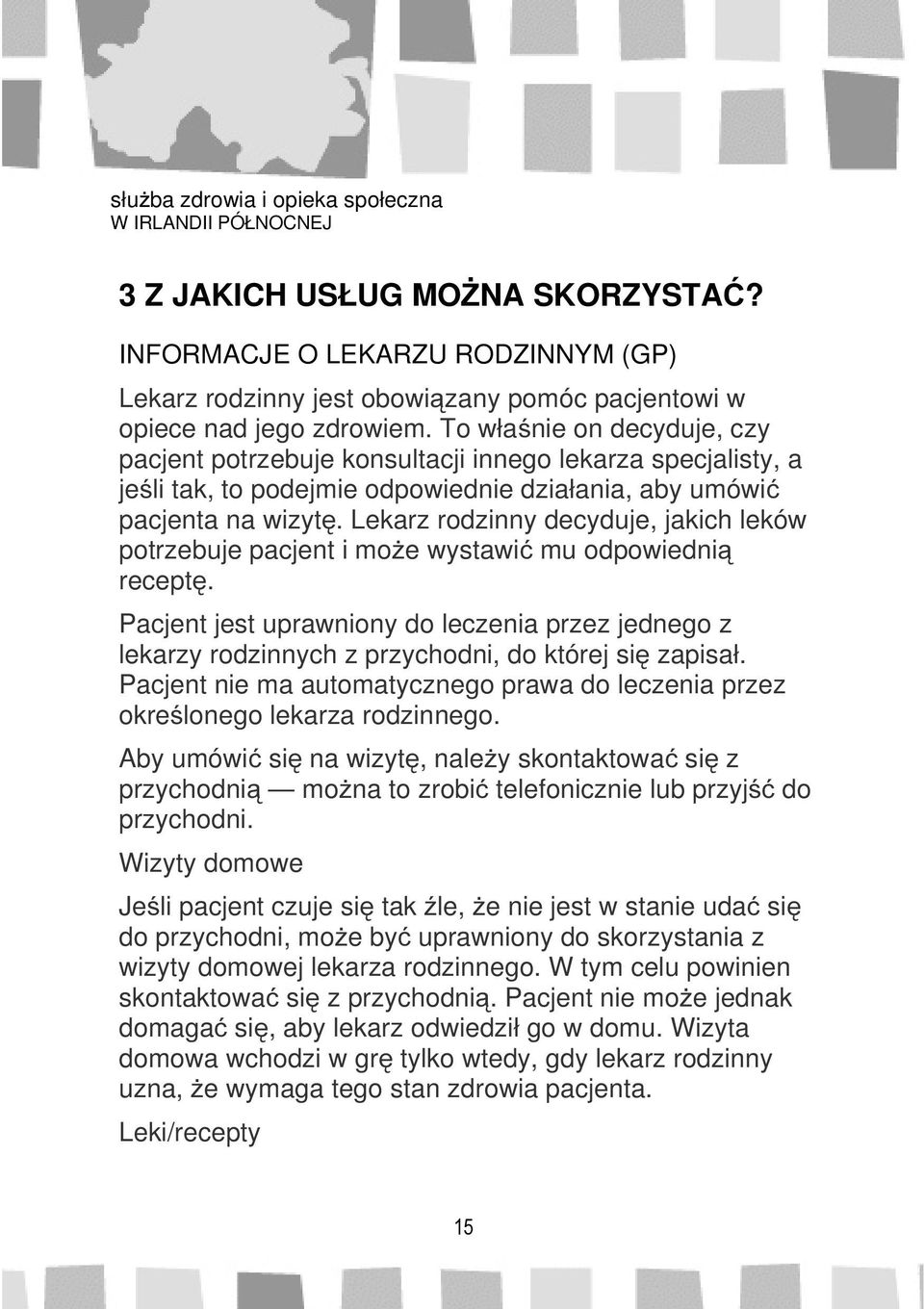 Lekarz rodzinny decyduje, jakich leków potrzebuje pacjent i może wystawić mu odpowiednią receptę.