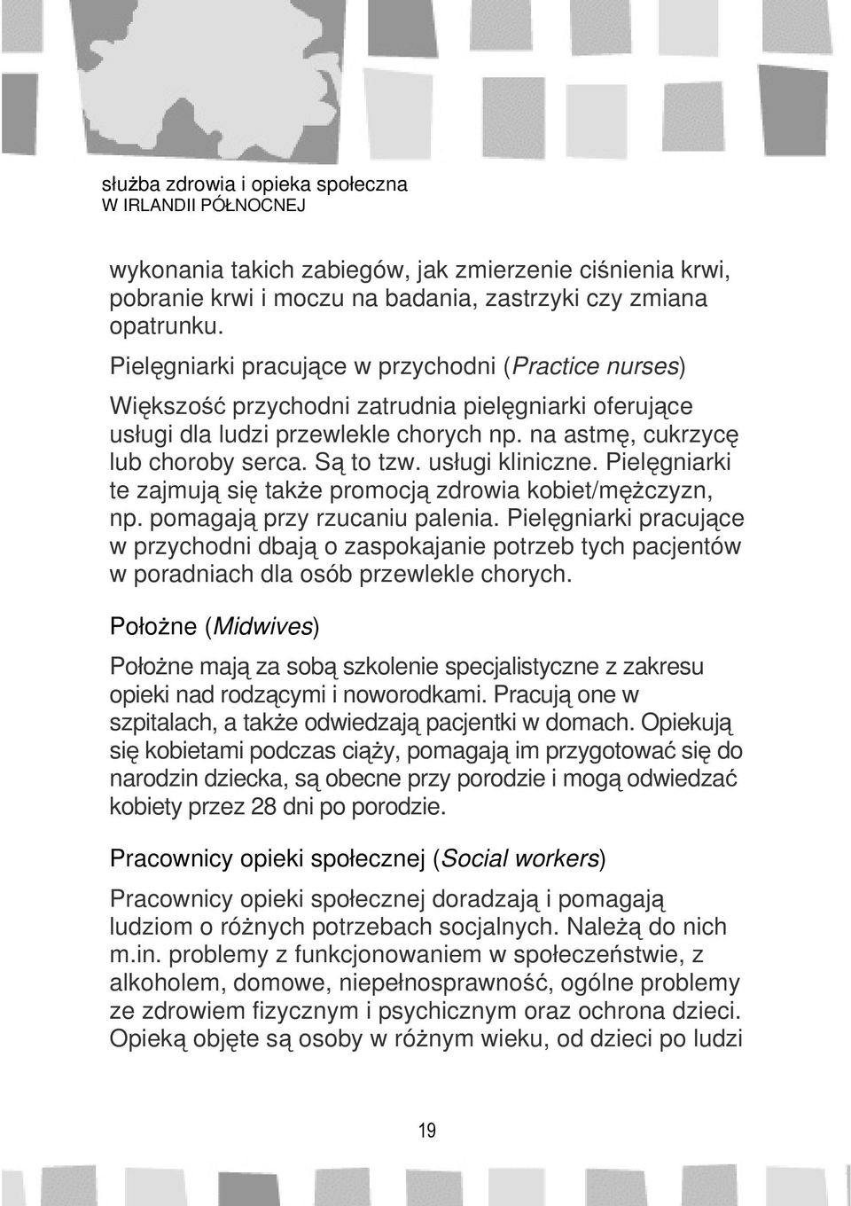 usługi kliniczne. Pielęgniarki te zajmują się także promocją zdrowia kobiet/mężczyzn, np. pomagają przy rzucaniu palenia.