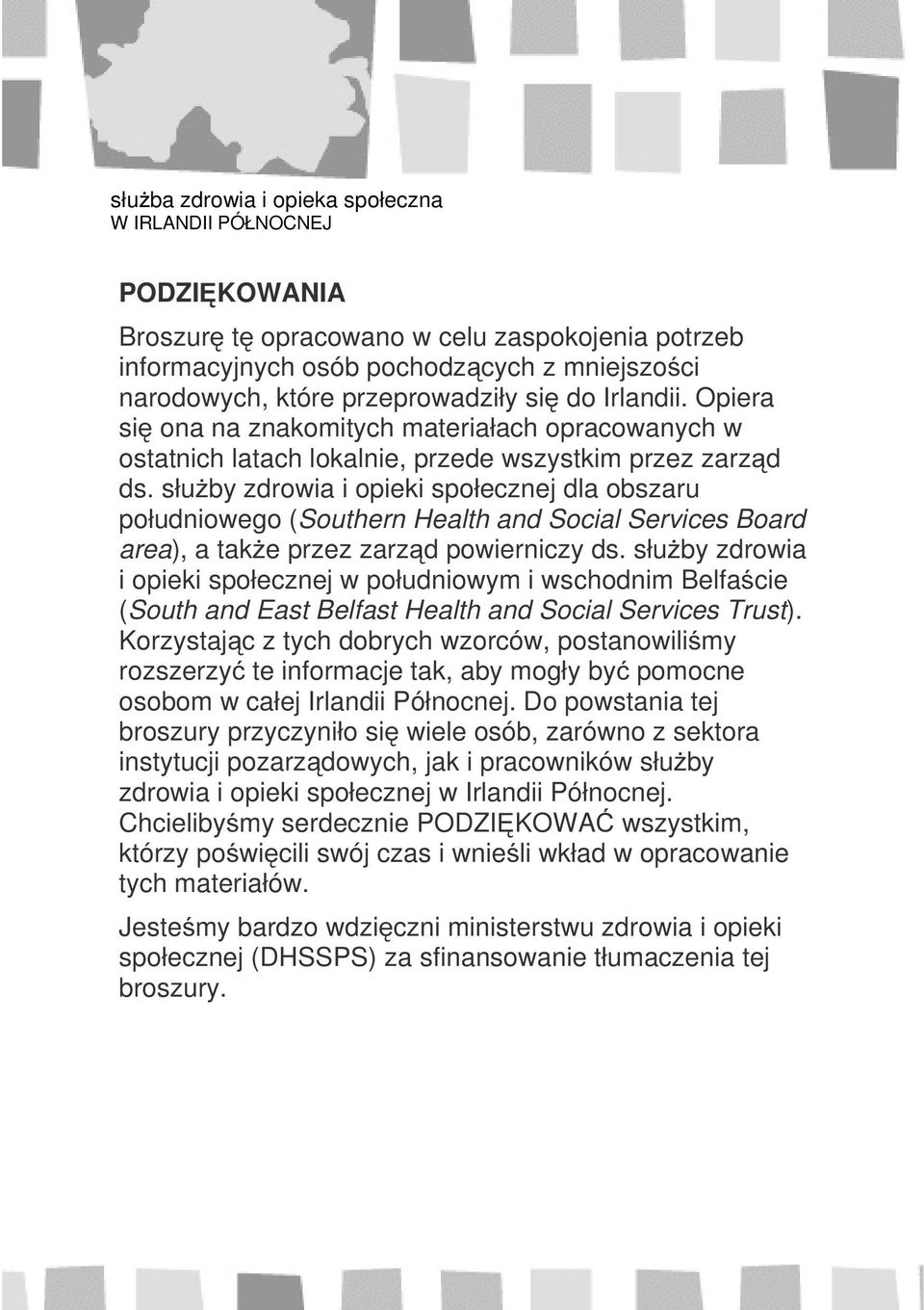 służby zdrowia i opieki społecznej dla obszaru południowego (Southern Health and Social Services Board area), a także przez zarząd powierniczy ds.